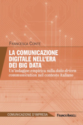 La comunicazione digitale nell era dei Big Data. Un indagine empirica sulla data-driven communication nel contesto italiano