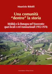 Una comunità «dentro» la storia. Meldola e la Romagna nel Novecento: spazi locali e reti transnazionali (1912-1970)
