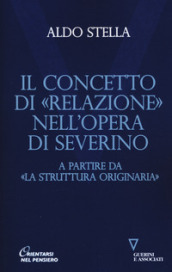 Il concetto di «relazione» nell opera di Severino a partire da «La struttura originaria»
