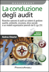 La conduzione degli audit. Ricerche e percorsi di audit sui sistemi di gestione qualità, ambiente, sicurezza, etico-sociale e sui modelli organizzativi...