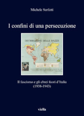 I confini di una persecuzione. Il fascismo e gli ebrei fuori d Italia (1938-1943)