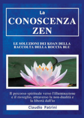 La conoscenza zen. Le soluzioni dei koan della raccolta della roccia blu
