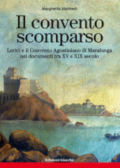 Il convento scomparso. Lerici e il Convento Agostiniano di Maralunga nei documenti tra XV e XIX secolo