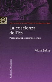 La coscienza dell Es. Psicoanalisi e neuroscienze