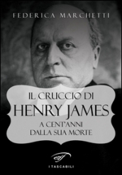 Il cruccio di Henry James. A cent anni dalla sua morte