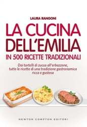 La cucina dell Emilia in 500 ricette tradizionali