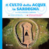 Il culto della acque in Sardegna-The cult of waters in Sardinia. Ediz. bilingue