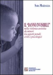 Il «danno invisibile» nella violenza assistita da minori tra aspetti penali, civili e psicologici