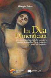 La dea dimenticata. Vita morte e miracoli di due sognatori, Francesco Grignaschi e David Lazzaretti, la storia dei «Magnetici»