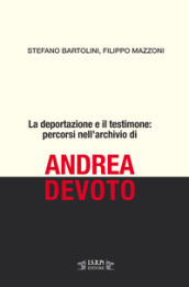 La deportazione e il testimone: percorsi nell archivio di Andrea Devoto
