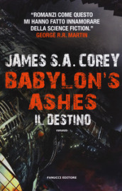 Il destino. Babylon s ashes. The Expanse. Vol. 6