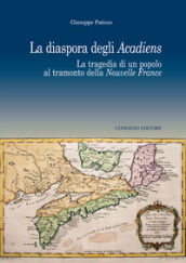 La diaspora degli Acadiens. La tragedia di un popolo al tramonto della Nuovelle France