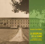 La disciplina della terra. I 140 anni della Scuola Agraria Pastori di Brescia