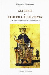 Gli ebrei e Federico II di Svevia. Un epoca di tolleranza e floridezza