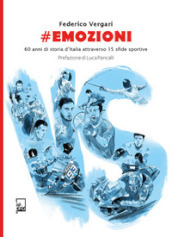 #emozioni. 60 anni di storia d Italia attraverso 15 sfide sportive