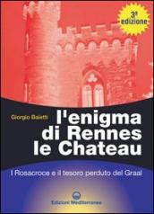 L enigma di Rennes Le Chateau. I Rosacroce, il Graal e la porta del destino