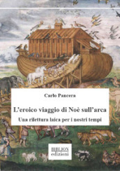 L eroico viaggio di Noè sull arca. Una rilettura laica per i nostri tempi