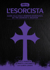L esorcista. Guida alla saga horror-demoniaca: da The exorcist a Believer