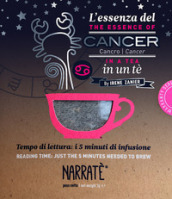 L essenza del Cancro in un tè-The essence of the Cancer in a tea. Tempo di lettura: i 5 minuti di infusione. Ediz. bilingue. Con tea bag