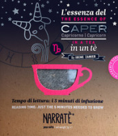 L essenza del Capricorno in un tè-The essence of the Capricorn in a tea. Tempo di lettura: i 5 minuti di infusione. Ediz. bilingue. Con tea bag