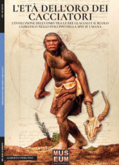 L età dell oro dei cacciatori. L evoluzione dell uomo tra le ere glaciali e il ruolo climatico nello sviluppo della specie umana