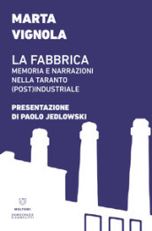 La fabbrica. Memoria e narrazioni nella Taranto (post)industriale