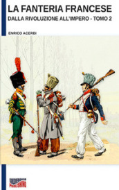 La fanteria francese dalla Rivoluzione all Impero. Nuova ediz.. 2.