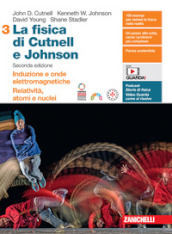 La fisica di Cutnell e Johnson. Per le Scuole superiori. Con espansione online. Vol. 3: Induzione e onde elettromagnetiche. Relatività, atomi e nuclei