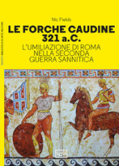Le forche caudine 321 a.C. L umiliazione di Roma nella seconda guerra sannitica
