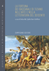 La fortuna dei Baccanali di Tiziano nell arte e nella letteratura del Seicento