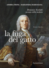 La fuga del gatto. Domenico Scarlatti sovrano della tastiera
