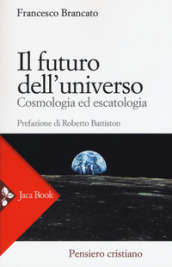 Il futuro dell universo. Cosmologia ed escatologia