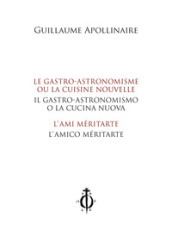 Il gastro-astronomismo o la cucina nuova, L amico méritarte-Le gastro-astronomisme ou la cuisine nouvelle, L ami méritarte. Ediz. bilingue