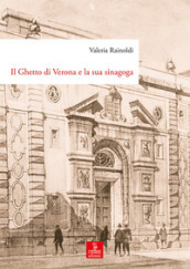 Il ghetto di Verona e la sua sinagoga. Tutela, demolizione e ricostruzione dal XVIII al XX secolo