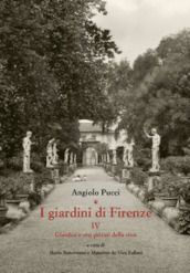 I giardini di Firenze. Ediz. illustrata. 4: Giardini e orti privati della città