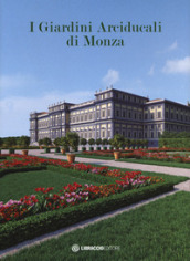 I giardini arciducali di Monza. Ediz. illustrata. Con DVD video