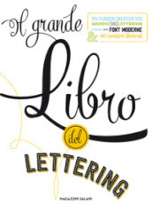 Il grande libro del lettering. Un viaggio creativo nel mondo del lettering a mano, delle font moderne & dei caratteri illustrati