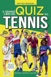Il grande libro dei quiz sul tennis. 300 domande e risposte