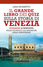 Il grande libro dei quiz sulla storia di Venezia. Domande (e risposte) sulle vicende e gli splendori della Serenissima