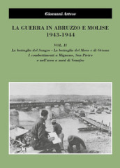 La guerra in Abruzzo e Molise 1943-1944. 2: La battaglia del Sangro, la battaglia del Moro e di Ortona, i combattimenti a Mignano, San Pietro e nell area a nord di Venafro