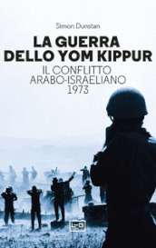 La guerra dello Yom Kippur. Il conflitto arabo-israeliano del 1973