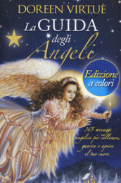 La guida degli angeli. 365 messaggi angelici per sollevare, guarire e aprire il tuo cuore