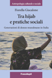 Tra hijab e pratiche sociali. Generazioni di donne musulmane in Italia
