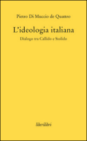 L ideologia italiana. Dialogo tra Callido e Stolido