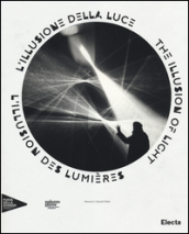 L illusione della luce. Catalogo della mostra (Venezia, 13 aprile-31 dicembre 2014). Ediz. italiana, inglese e francese