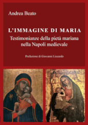 L immagine di Maria. Testimonianze della pietà mariana nella Napoli medievale