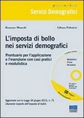 L imposta di bollo nei servizi demografici. Prontuario per l applicazione e l esenzione con casi pratici e modulistica. Con CD-ROM