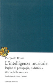 L intelligenza musicale. Pagine di pedagogia, didattica e storia della musica