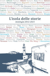 L isola delle storie. Antologia 2012-2021