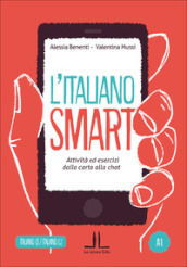 L italiano smart A1. Attività ed esercizi dalla carta alla chat